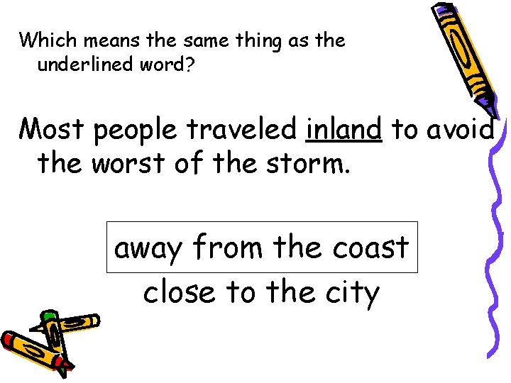 Which means the same thing as the underlined word? Most people traveled inland to