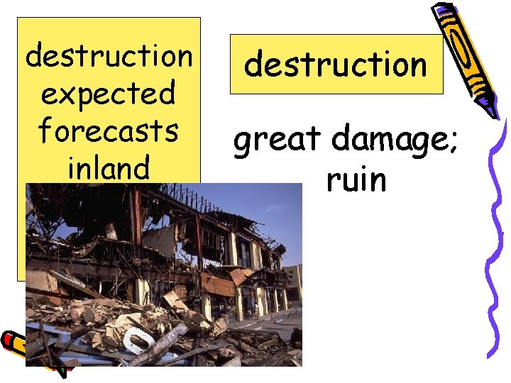 destruction expected forecasts inland shatter surge destruction great damage; ruin 