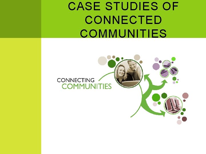 CASE STUDIES OF CONNECTED COMMUNITIES 