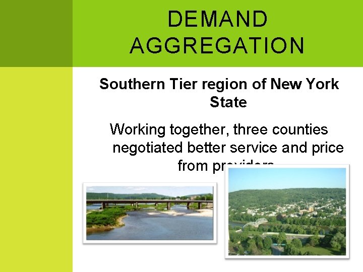 DEMAND AGGREGATION Southern Tier region of New York State Working together, three counties negotiated