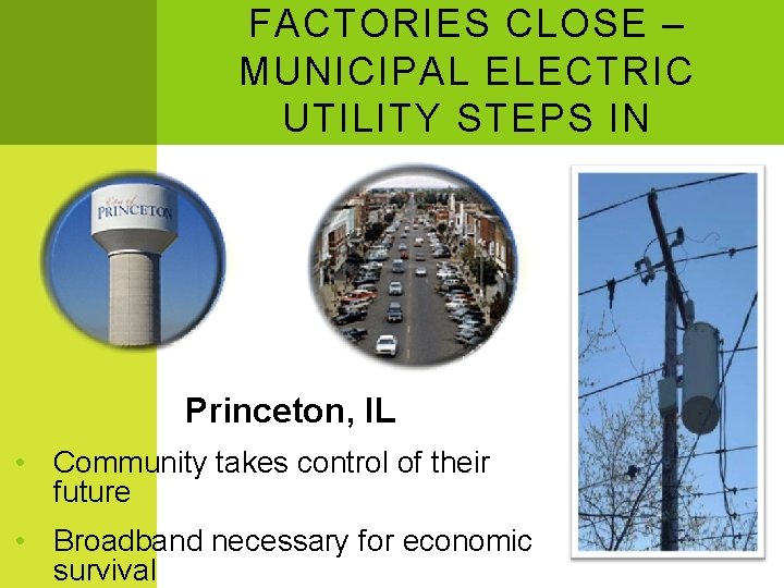 FACTORIES CLOSE – MUNICIPAL ELECTRIC UTILITY STEPS IN Princeton, IL • Community takes control