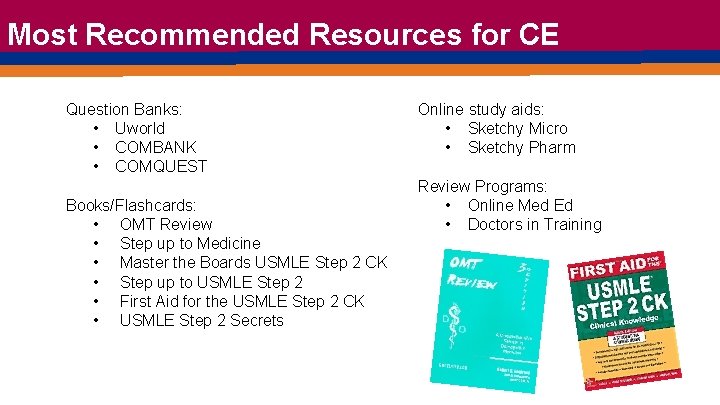 Most Recommended Resources for CE Question Banks: • Uworld • COMBANK • COMQUEST Books/Flashcards: