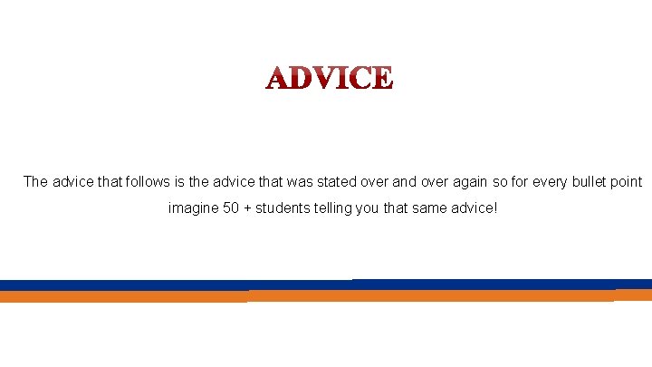 The advice that follows is the advice that was stated over and over again