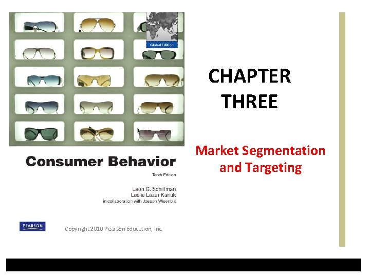 CHAPTER THREE Market Segmentation and Targeting Copyright 2010 Pearson Education, Inc. 