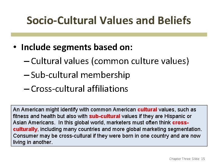 Socio-Cultural Values and Beliefs • Include segments based on: – Cultural values (common culture