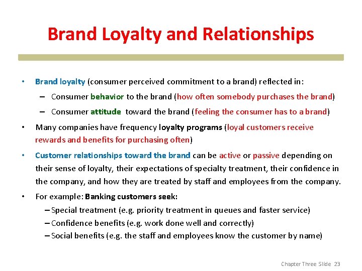 Brand Loyalty and Relationships • Brand loyalty (consumer perceived commitment to a brand) reflected