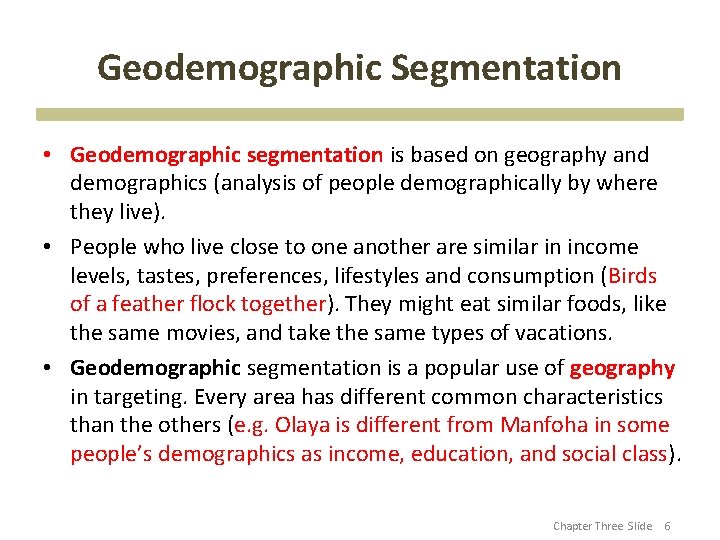 Geodemographic Segmentation • Geodemographic segmentation is based on geography and demographics (analysis of people
