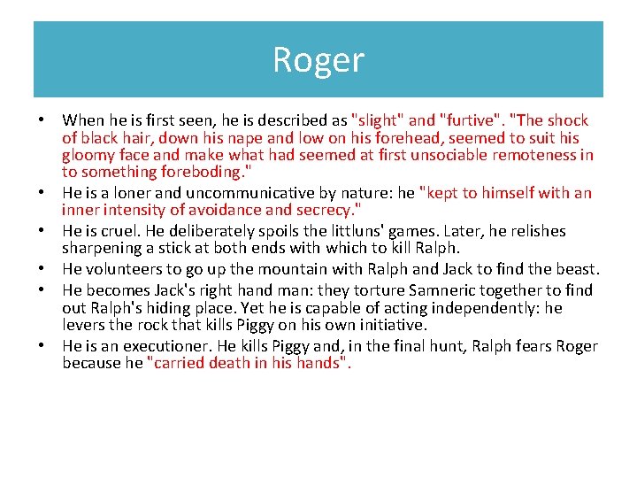 Roger • When he is first seen, he is described as "slight" and "furtive".