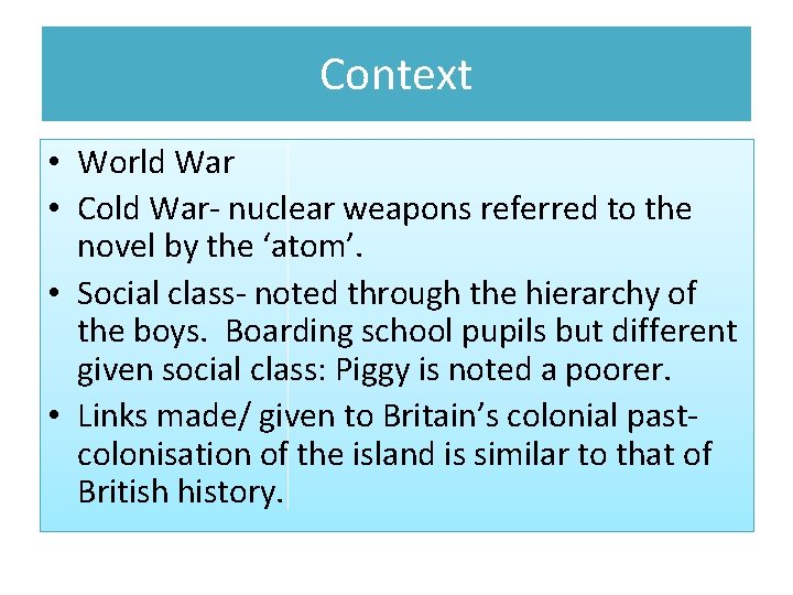 Context • World War • Cold War- nuclear weapons referred to the novel by