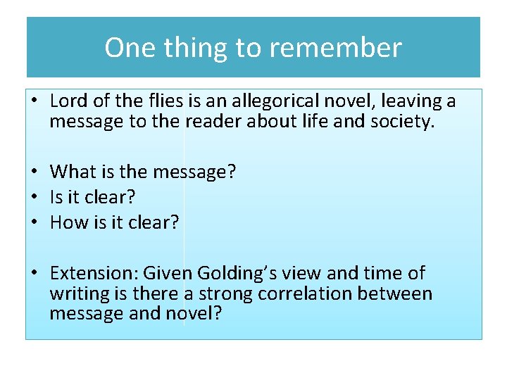 One thing to remember • Lord of the flies is an allegorical novel, leaving