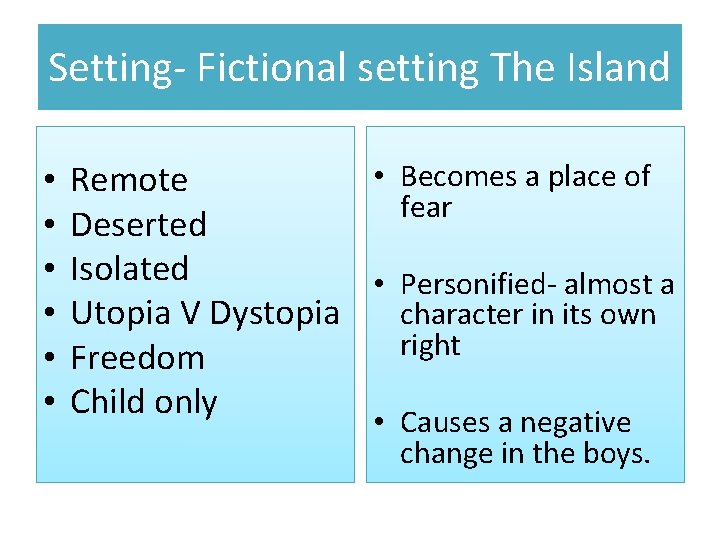 Setting- Fictional setting The Island • • Becomes a place of Remote fear Deserted