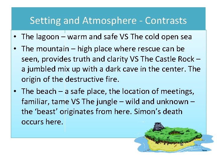 Setting and Atmosphere - Contrasts • The lagoon – warm and safe VS The