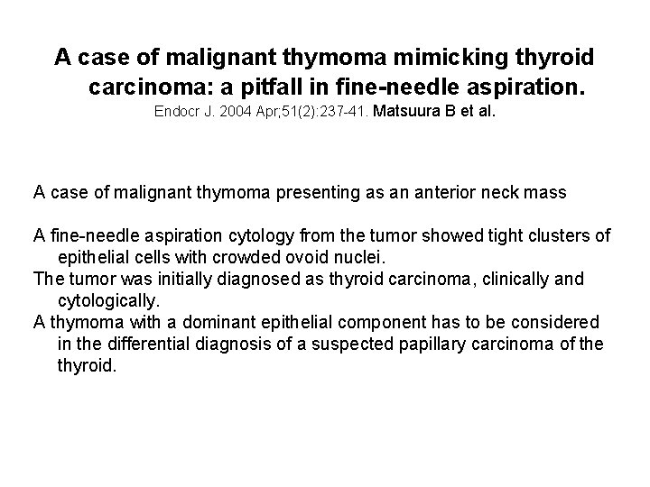 A case of malignant thymoma mimicking thyroid carcinoma: a pitfall in fine-needle aspiration. Endocr A case of malignant thymoma mimicking thyroid carcinoma: a pitfall in fine-needle aspiration. Endocr