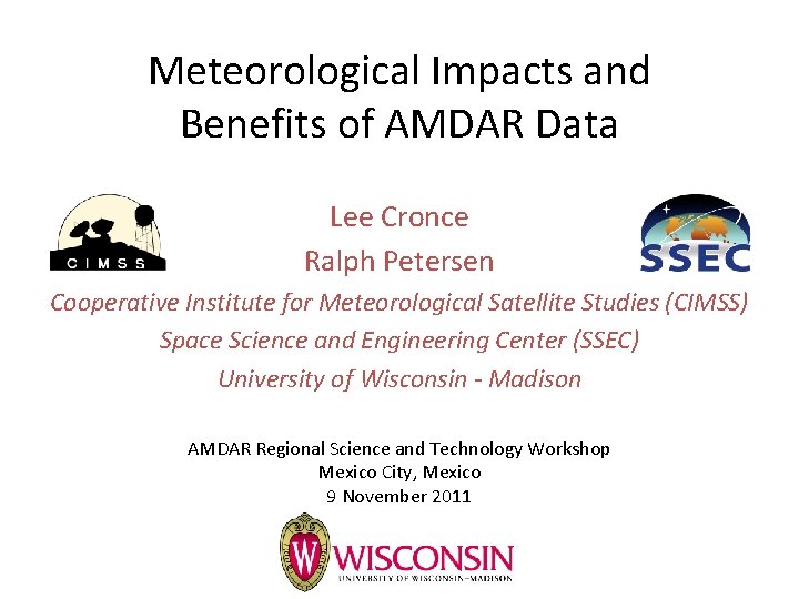 Meteorological Impacts and Benefits of AMDAR Data Lee Cronce Ralph Petersen Cooperative Institute for