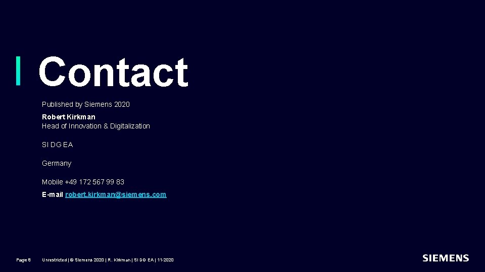 Contact Published by Siemens 2020 Robert Kirkman Head of Innovation & Digitalization SI DG