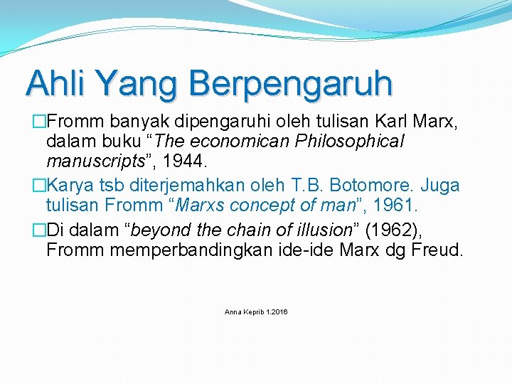 Ahli Yang Berpengaruh �Fromm banyak dipengaruhi oleh tulisan Karl Marx, dalam buku “The economican