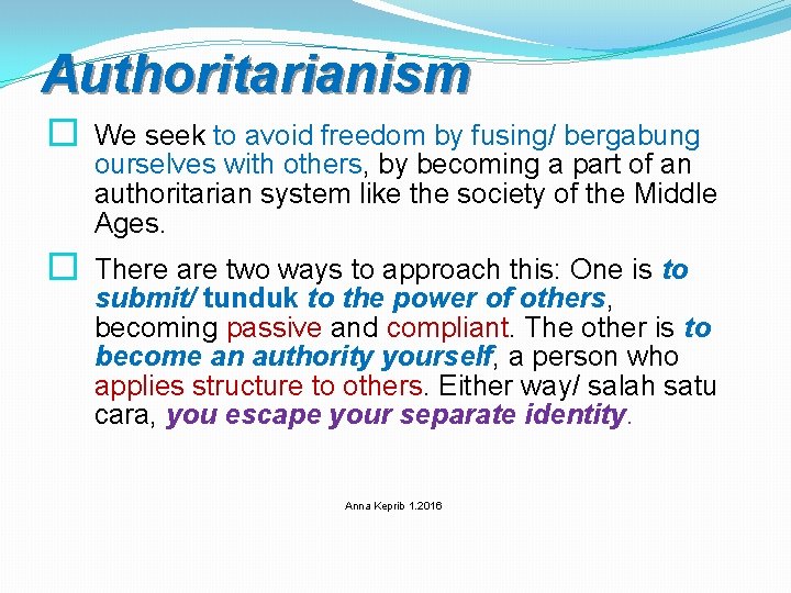 Authoritarianism � We seek to avoid freedom by fusing/ bergabung ourselves with others, by