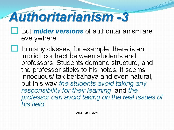 Authoritarianism -3 � But milder versions of authoritarianism are everywhere. � In many classes,