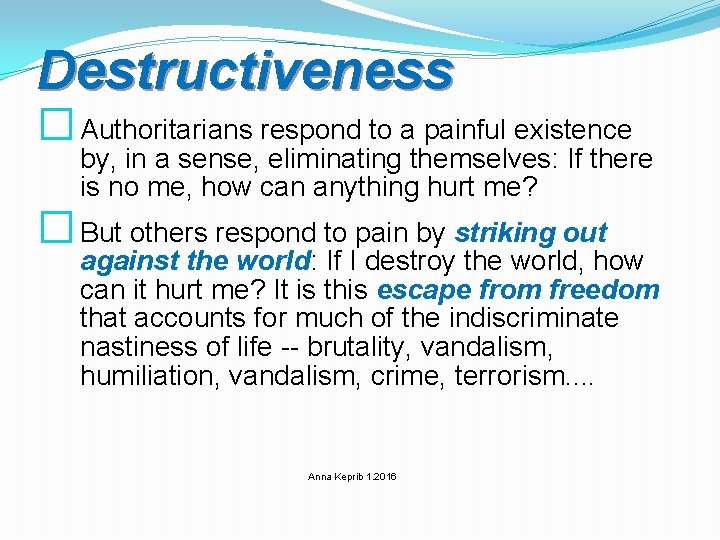 Destructiveness � Authoritarians respond to a painful existence by, in a sense, eliminating themselves: