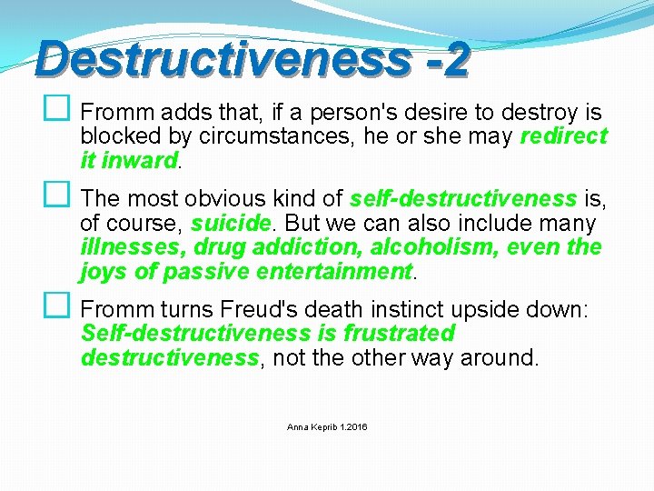 Destructiveness -2 � Fromm adds that, if a person's desire to destroy is blocked