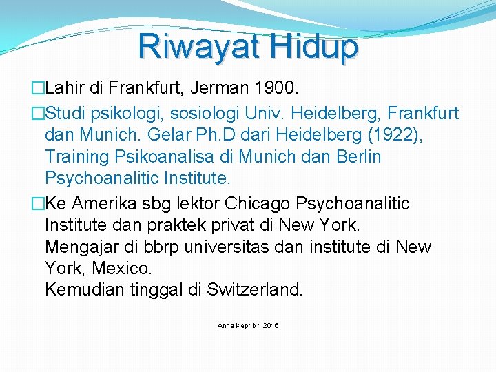 Riwayat Hidup �Lahir di Frankfurt, Jerman 1900. �Studi psikologi, sosiologi Univ. Heidelberg, Frankfurt dan