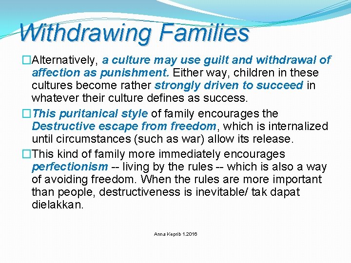 Withdrawing Families �Alternatively, a culture may use guilt and withdrawal of affection as punishment.