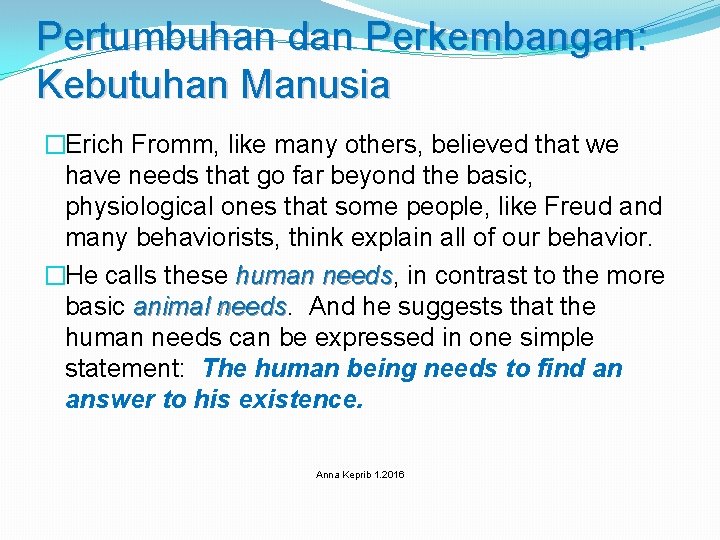 Pertumbuhan dan Perkembangan: Kebutuhan Manusia �Erich Fromm, like many others, believed that we have