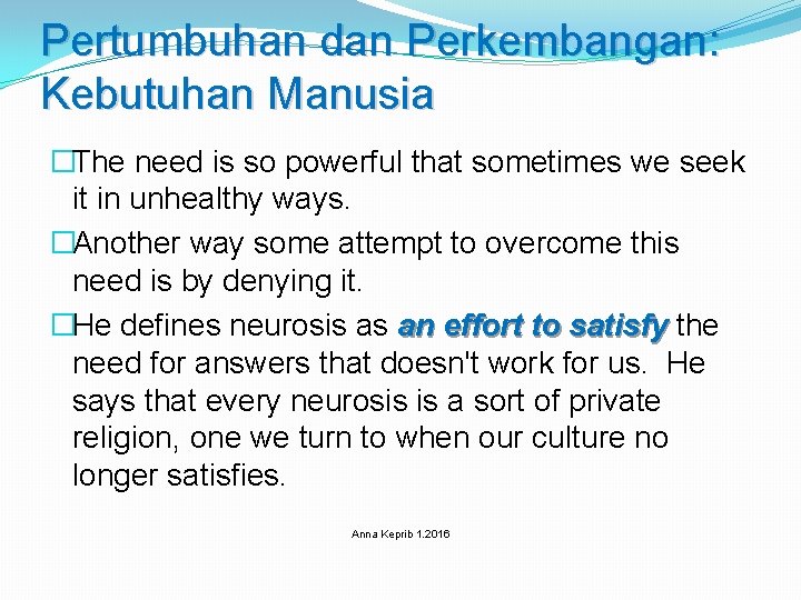 Pertumbuhan dan Perkembangan: Kebutuhan Manusia �The need is so powerful that sometimes we seek