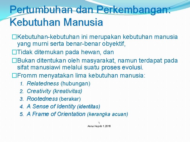 Pertumbuhan dan Perkembangan: Kebutuhan Manusia �Kebutuhan-kebutuhan ini merupakan kebutuhan manusia yang murni serta benar-benar