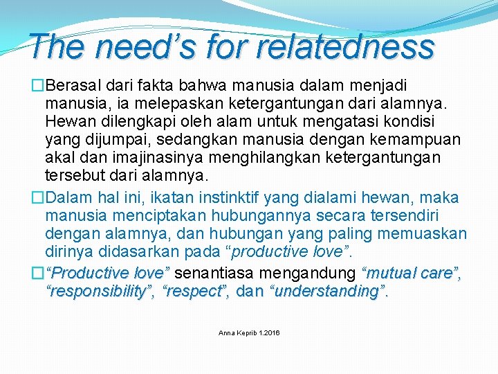 The need’s for relatedness �Berasal dari fakta bahwa manusia dalam menjadi manusia, ia melepaskan