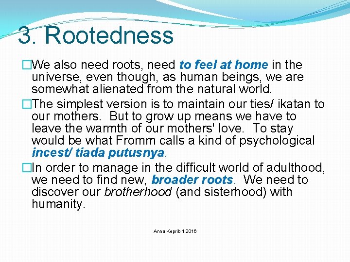 3. Rootedness �We also need roots, need to feel at home in the universe,