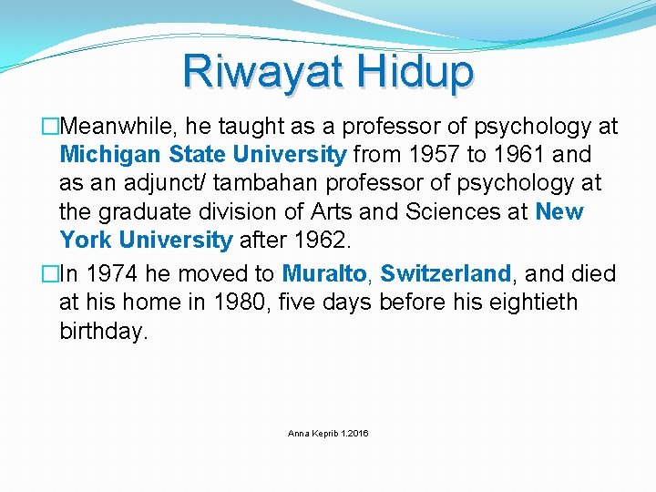 Riwayat Hidup �Meanwhile, he taught as a professor of psychology at Michigan State University