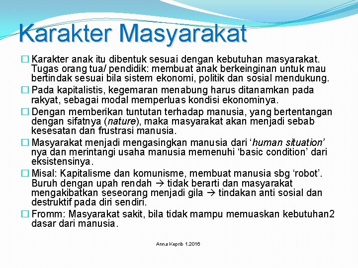 Karakter Masyarakat � Karakter anak itu dibentuk sesuai dengan kebutuhan masyarakat. Tugas orang tua/