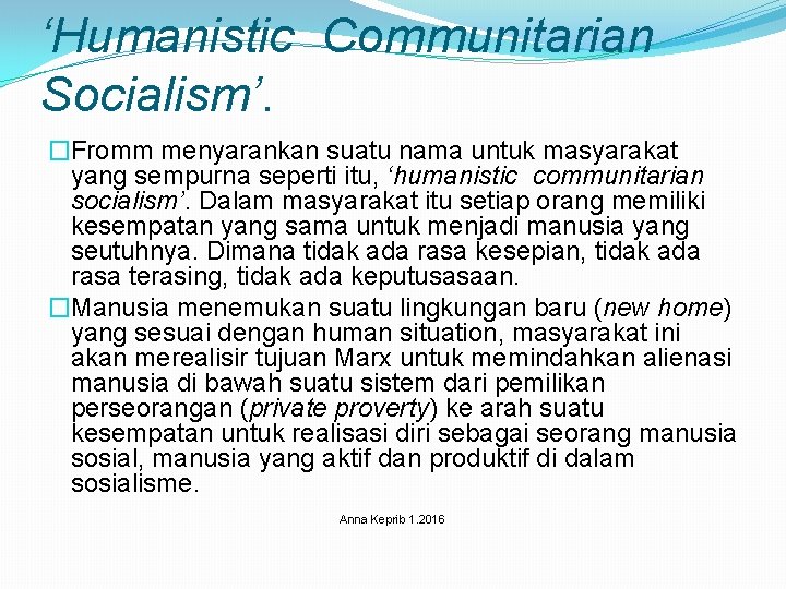 ‘Humanistic Communitarian Socialism’. �Fromm menyarankan suatu nama untuk masyarakat yang sempurna seperti itu, ‘humanistic