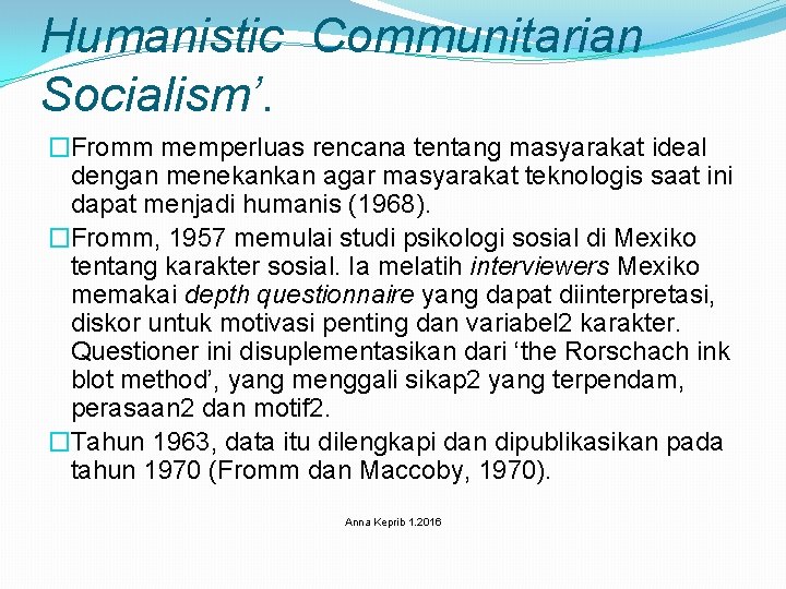 Humanistic Communitarian Socialism’. �Fromm memperluas rencana tentang masyarakat ideal dengan menekankan agar masyarakat teknologis