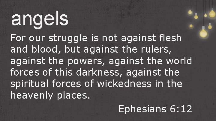 angels For our struggle is not against flesh and blood, but against the rulers, angels For our struggle is not against flesh and blood, but against the rulers,