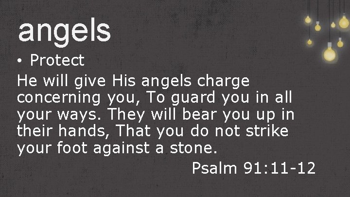 angels • Protect He will give His angels charge concerning you, To guard you