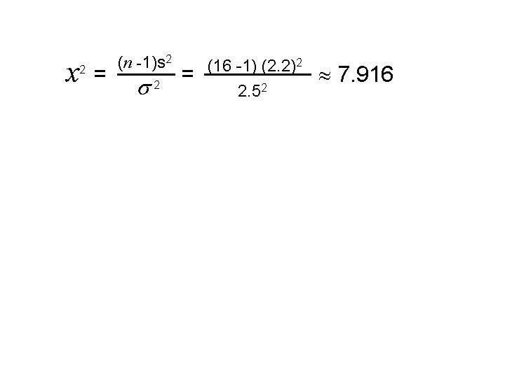x 2 = (n -1)s 2 2 = (16 -1) (2. 2)2 2. 52