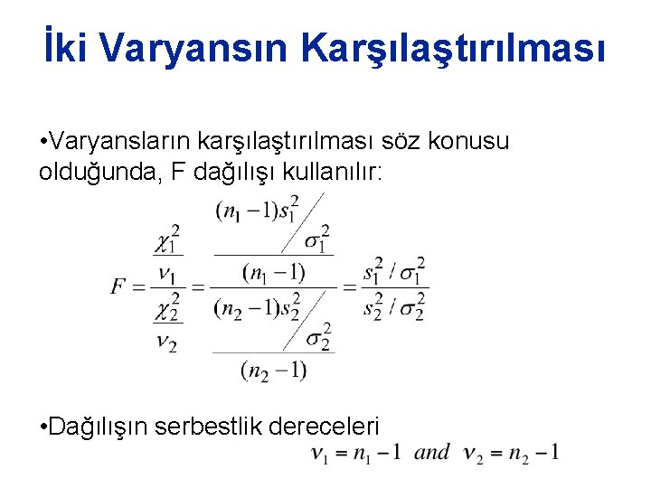 İki Varyansın Karşılaştırılması • Varyansların karşılaştırılması söz konusu olduğunda, F dağılışı kullanılır: • Dağılışın