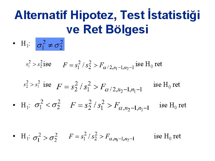 Alternatif Hipotez, Test İstatistiği ve Ret Bölgesi • H 1: ise • H 1: