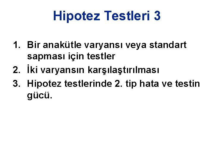 Hipotez Testleri 3 1. Bir anakütle varyansı veya standart sapması için testler 2. İki