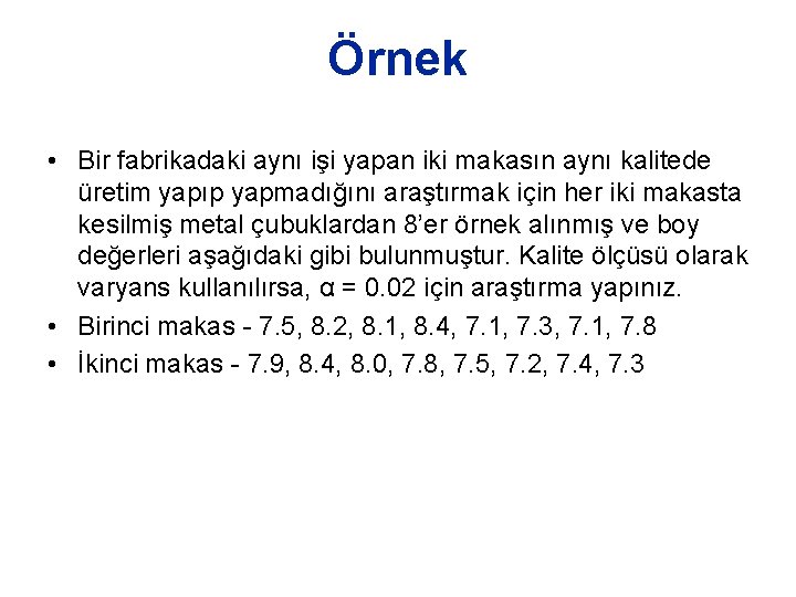 Örnek • Bir fabrikadaki aynı işi yapan iki makasın aynı kalitede üretim yapıp yapmadığını