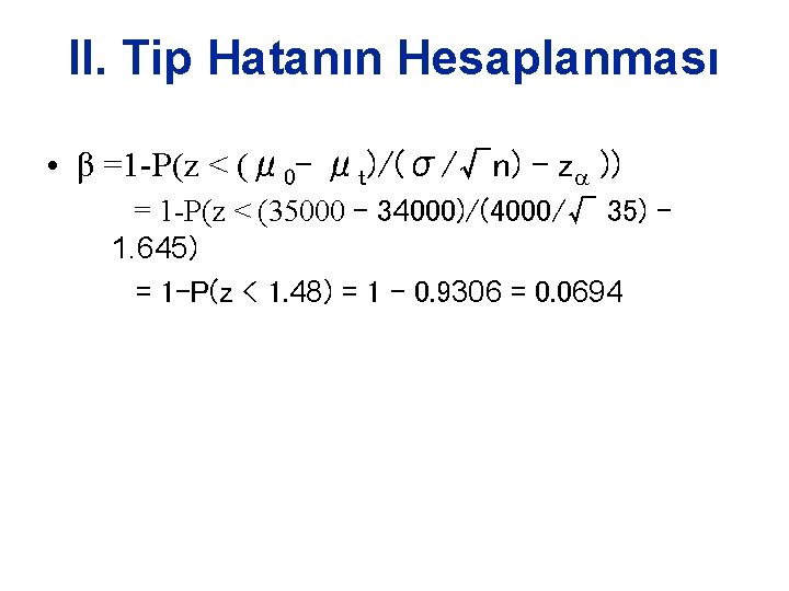 II. Tip Hatanın Hesaplanması • β =1 -P(z < (μ 0– μt)/(σ/√n) - z