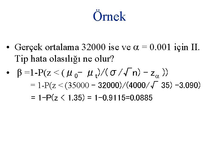 Örnek • Gerçek ortalama 32000 ise ve = 0. 001 için II. Tip hata