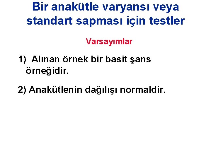 Bir anakütle varyansı veya standart sapması için testler Varsayımlar 1) Alınan örnek bir basit