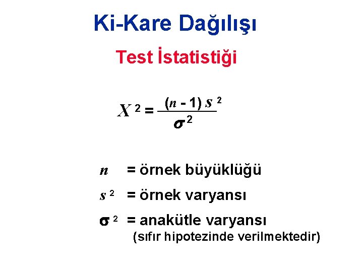 Ki-Kare Dağılışı Test İstatistiği X 2= n (n - 1) s 2 2 =