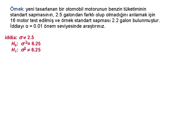 Örnek: yeni tasarlanan bir otomobil motorunun benzin tüketiminin standart sapmasının, 2. 5 galondan farklı