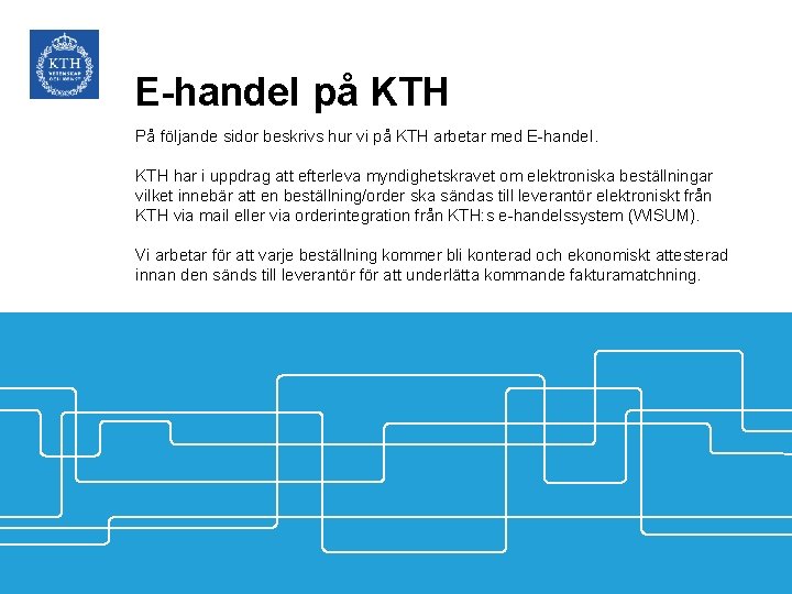 E-handel på KTH På följande sidor beskrivs hur vi på KTH arbetar med E-handel.