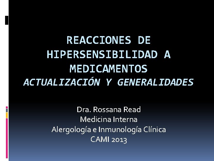 REACCIONES DE HIPERSENSIBILIDAD A MEDICAMENTOS ACTUALIZACIÓN Y GENERALIDADES Dra. Rossana Read Medicina Interna Alergología