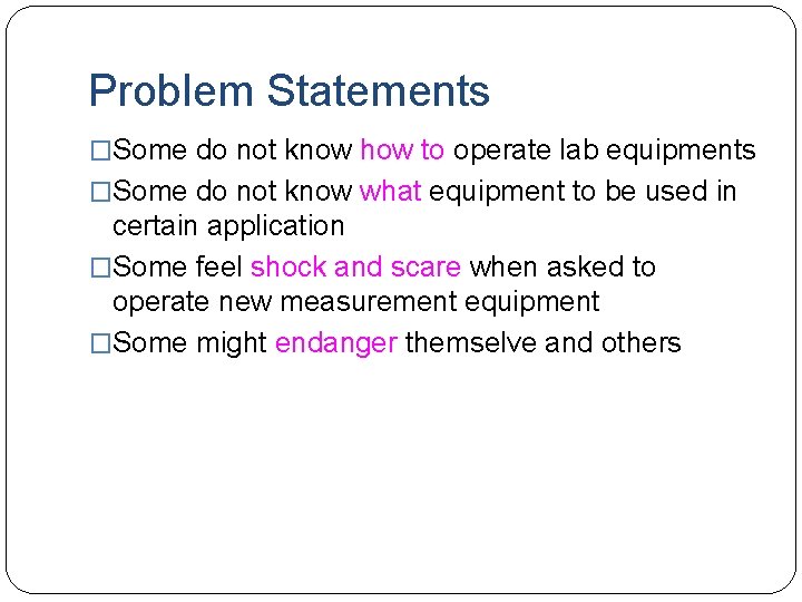 Problem Statements �Some do not know how to operate lab equipments �Some do not